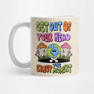 Get out of your head enjoy the moment Mug
